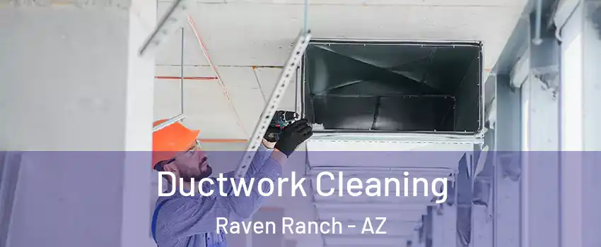 Ductwork Cleaning Raven Ranch - AZ