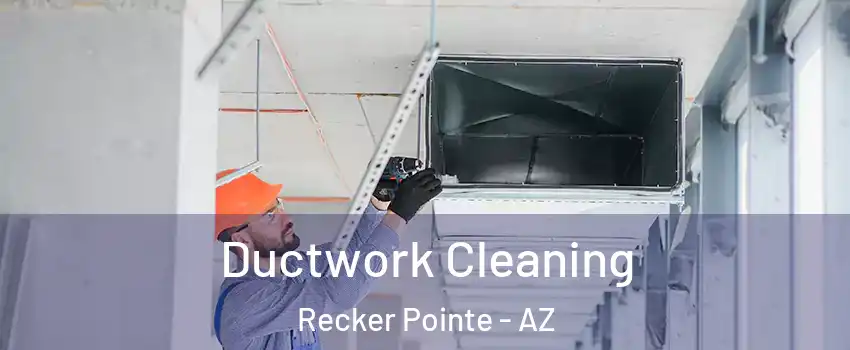 Ductwork Cleaning Recker Pointe - AZ