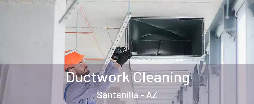 Ductwork Cleaning Santanilla - AZ