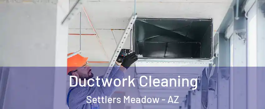 Ductwork Cleaning Settlers Meadow - AZ