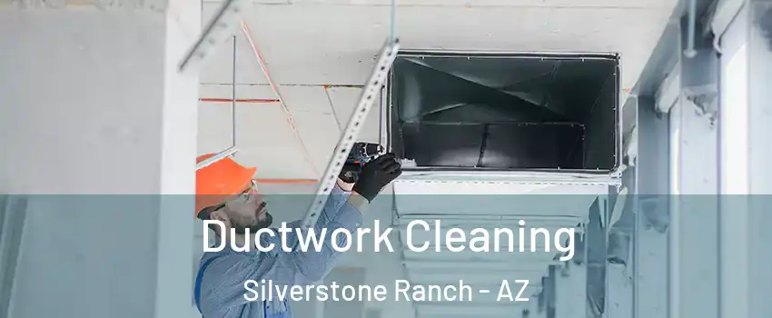 Ductwork Cleaning Silverstone Ranch - AZ