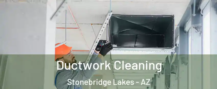Ductwork Cleaning Stonebridge Lakes - AZ