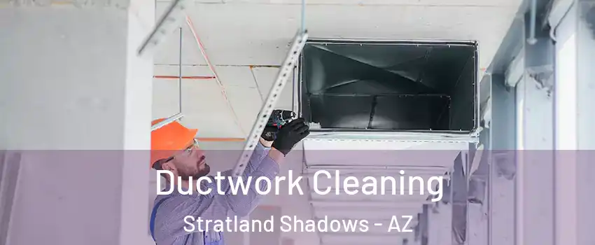 Ductwork Cleaning Stratland Shadows - AZ