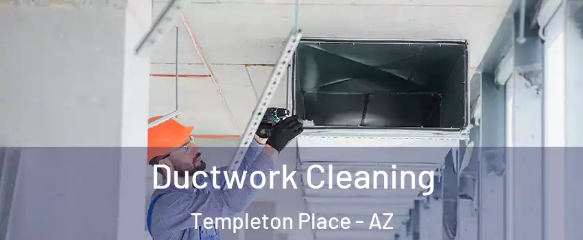 Ductwork Cleaning Templeton Place - AZ