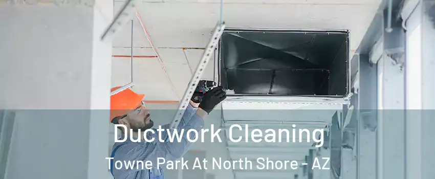 Ductwork Cleaning Towne Park At North Shore - AZ