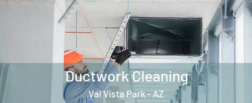 Ductwork Cleaning Val Vista Park - AZ