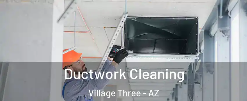 Ductwork Cleaning Village Three - AZ