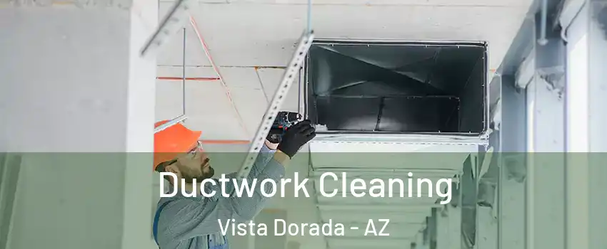 Ductwork Cleaning Vista Dorada - AZ