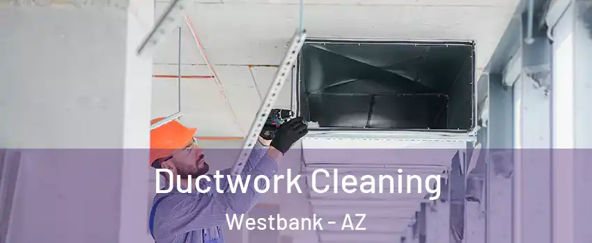 Ductwork Cleaning Westbank - AZ