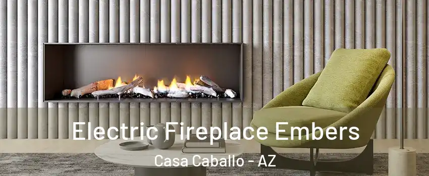 Electric Fireplace Embers Casa Caballo - AZ