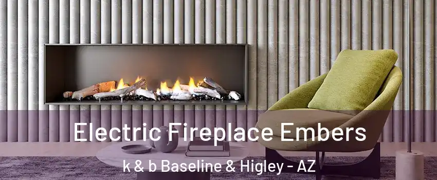 Electric Fireplace Embers k & b Baseline & Higley - AZ