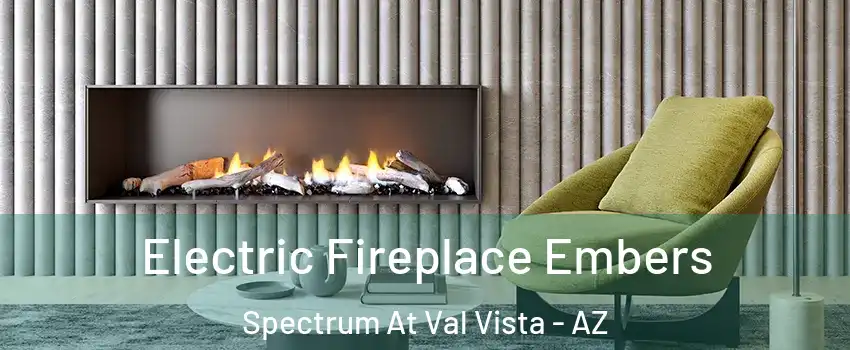 Electric Fireplace Embers Spectrum At Val Vista - AZ