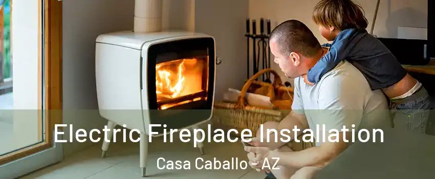Electric Fireplace Installation Casa Caballo - AZ