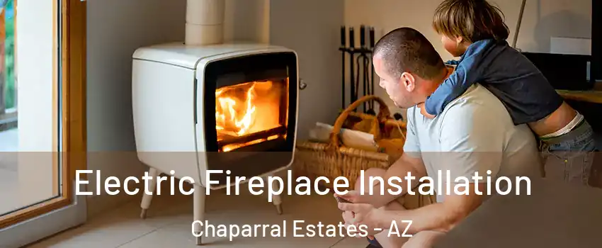 Electric Fireplace Installation Chaparral Estates - AZ