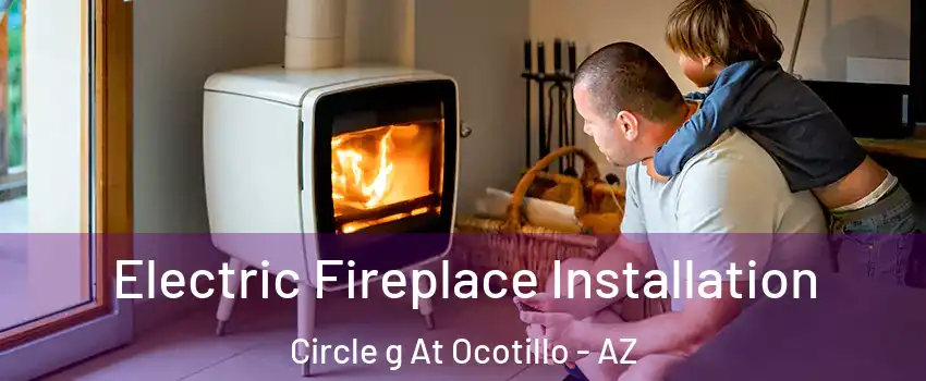 Electric Fireplace Installation Circle g At Ocotillo - AZ