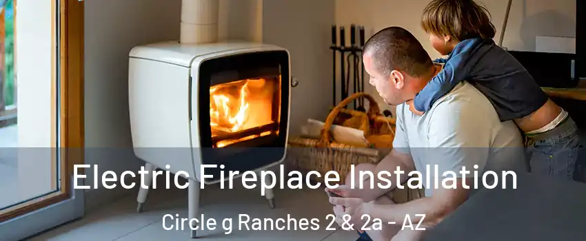 Electric Fireplace Installation Circle g Ranches 2 & 2a - AZ