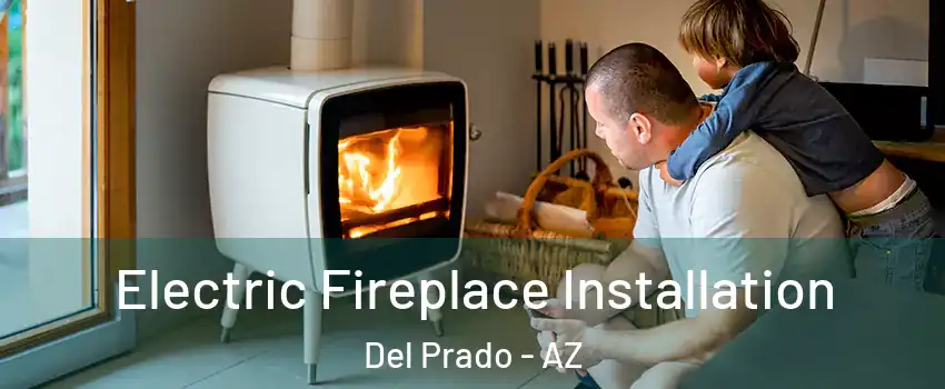 Electric Fireplace Installation Del Prado - AZ