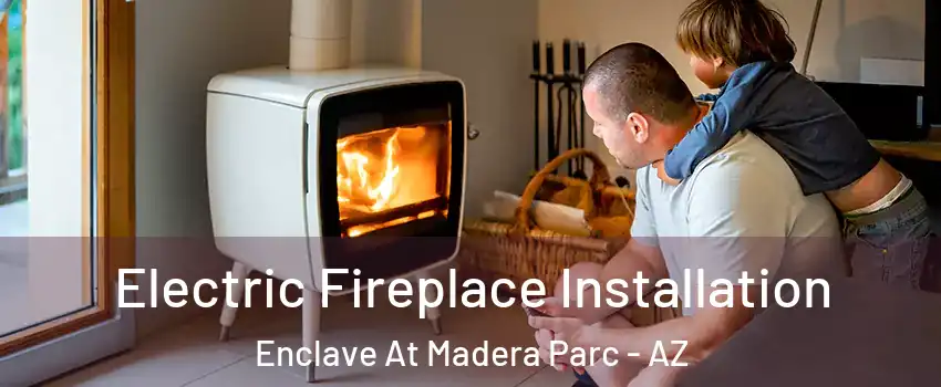 Electric Fireplace Installation Enclave At Madera Parc - AZ