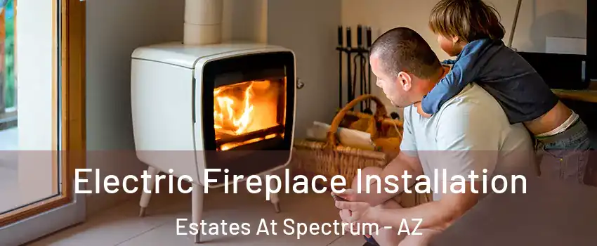 Electric Fireplace Installation Estates At Spectrum - AZ