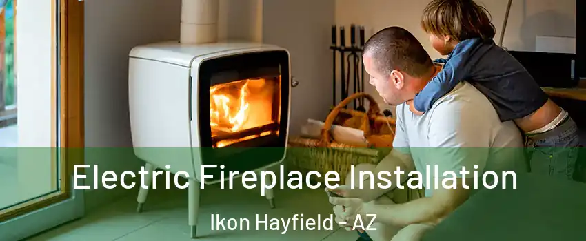 Electric Fireplace Installation Ikon Hayfield - AZ