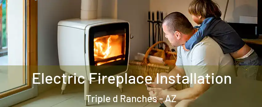 Electric Fireplace Installation Triple d Ranches - AZ