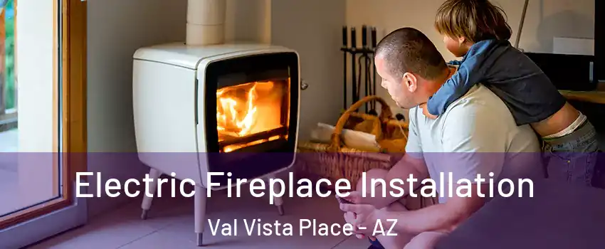 Electric Fireplace Installation Val Vista Place - AZ