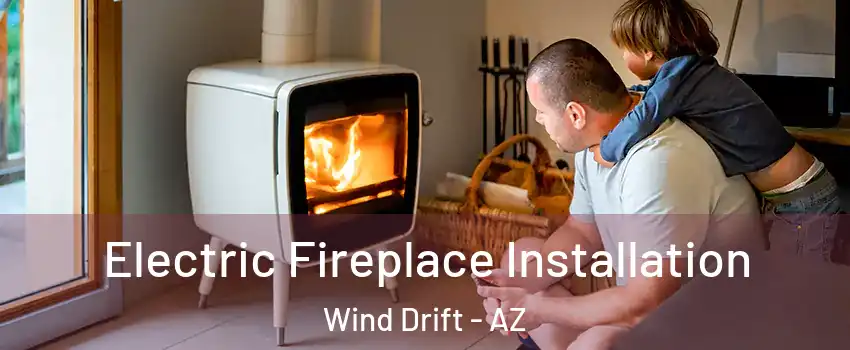 Electric Fireplace Installation Wind Drift - AZ