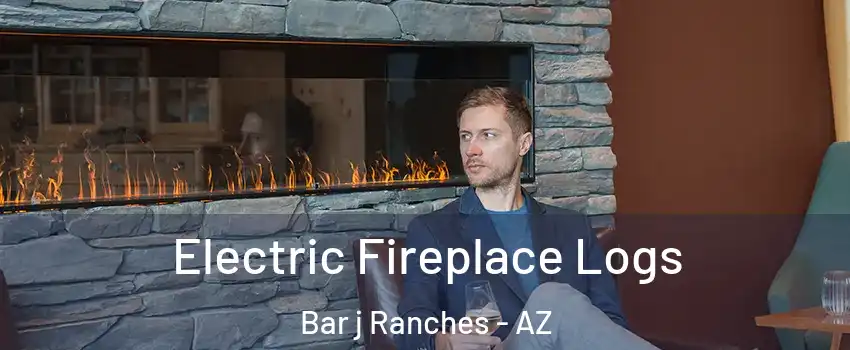 Electric Fireplace Logs Bar j Ranches - AZ