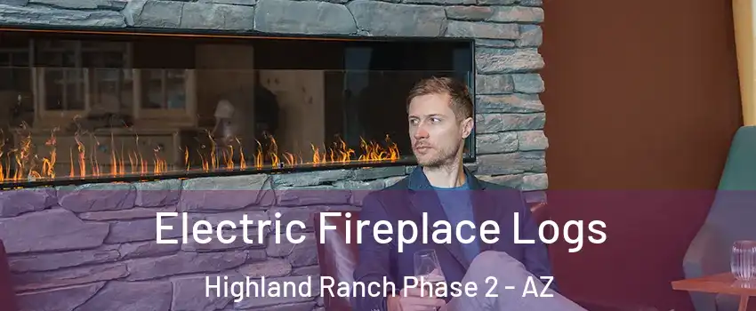 Electric Fireplace Logs Highland Ranch Phase 2 - AZ