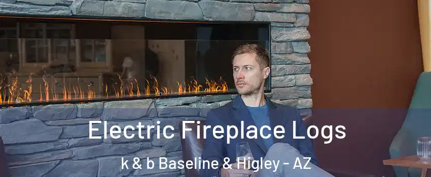 Electric Fireplace Logs k & b Baseline & Higley - AZ