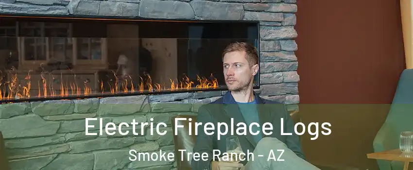 Electric Fireplace Logs Smoke Tree Ranch - AZ