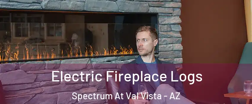 Electric Fireplace Logs Spectrum At Val Vista - AZ
