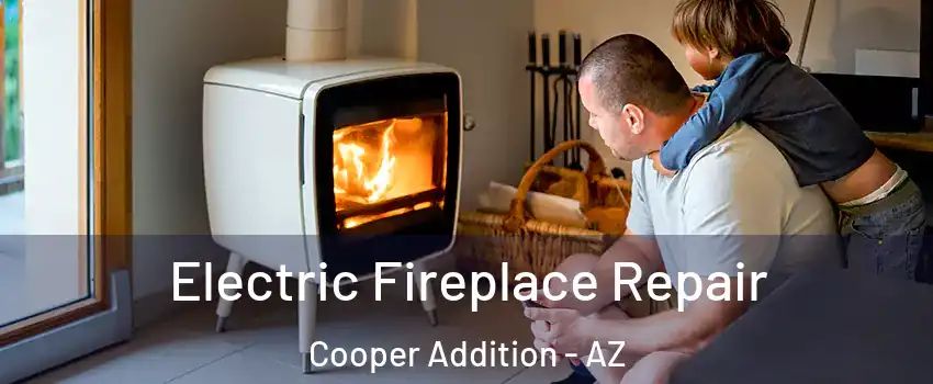 Electric Fireplace Repair Cooper Addition - AZ