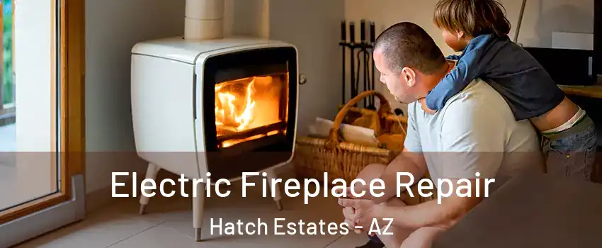 Electric Fireplace Repair Hatch Estates - AZ
