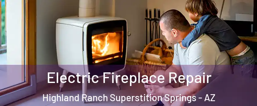 Electric Fireplace Repair Highland Ranch Superstition Springs - AZ