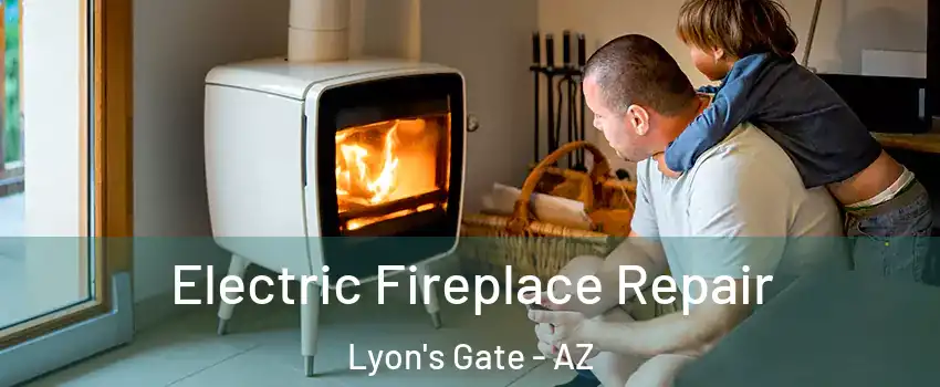 Electric Fireplace Repair Lyon's Gate - AZ