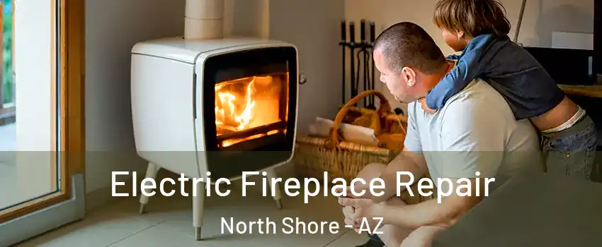 Electric Fireplace Repair North Shore - AZ