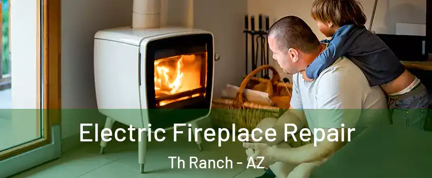 Electric Fireplace Repair Th Ranch - AZ