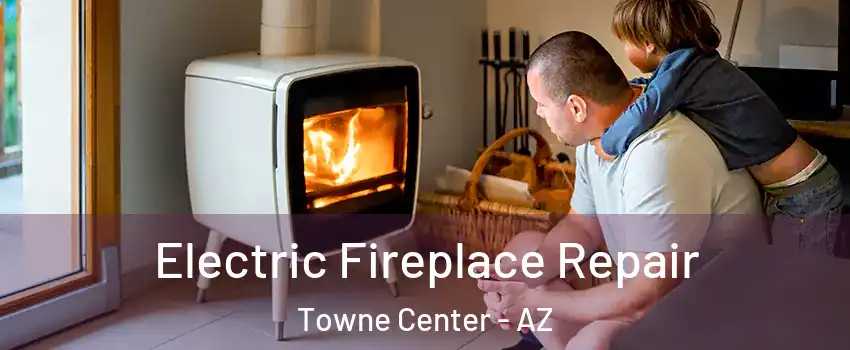 Electric Fireplace Repair Towne Center - AZ