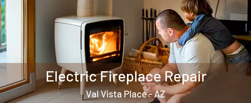 Electric Fireplace Repair Val Vista Place - AZ