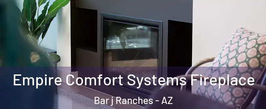 Empire Comfort Systems Fireplace Bar j Ranches - AZ