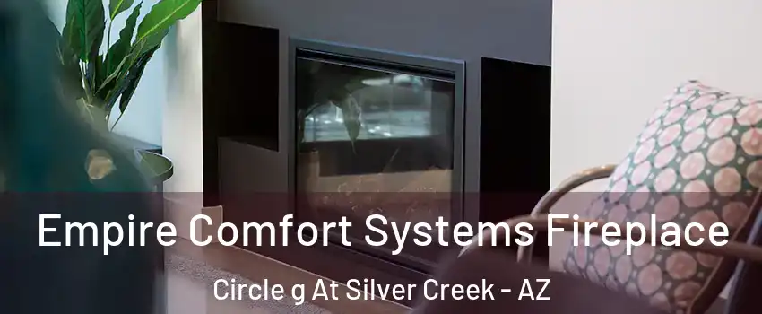 Empire Comfort Systems Fireplace Circle g At Silver Creek - AZ