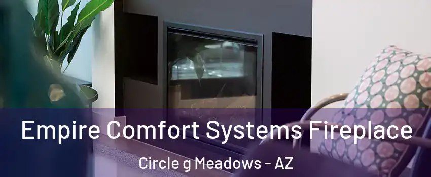 Empire Comfort Systems Fireplace Circle g Meadows - AZ