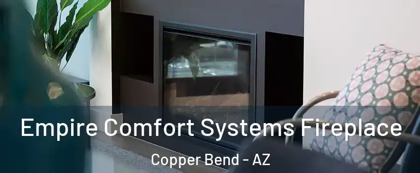 Empire Comfort Systems Fireplace Copper Bend - AZ
