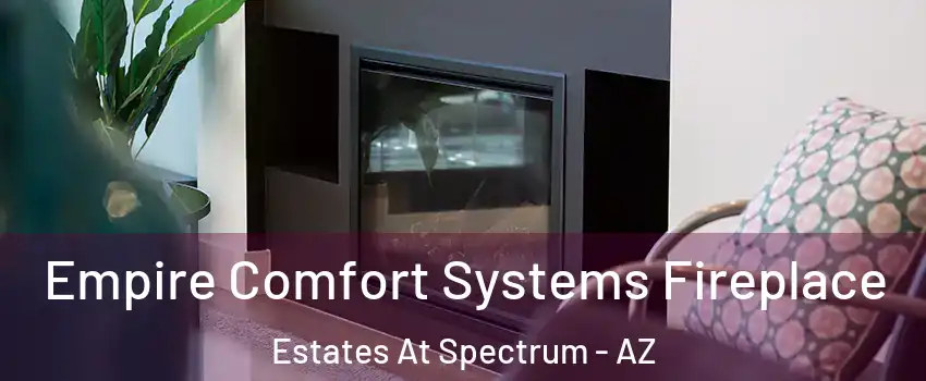 Empire Comfort Systems Fireplace Estates At Spectrum - AZ