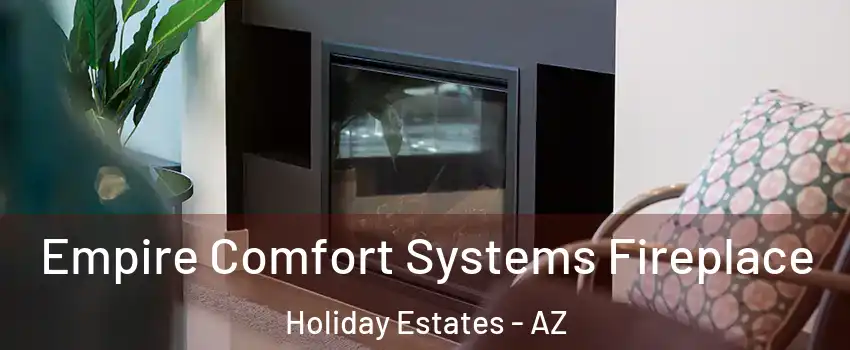 Empire Comfort Systems Fireplace Holiday Estates - AZ