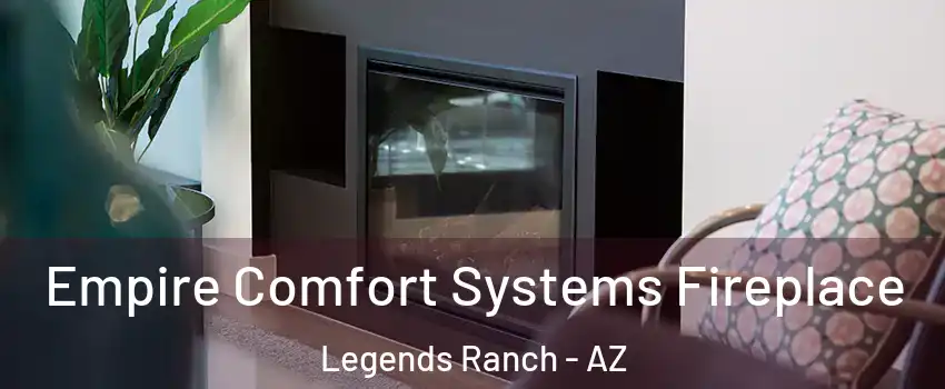 Empire Comfort Systems Fireplace Legends Ranch - AZ