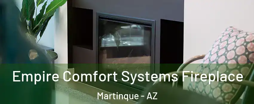 Empire Comfort Systems Fireplace Martinque - AZ