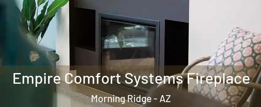 Empire Comfort Systems Fireplace Morning Ridge - AZ