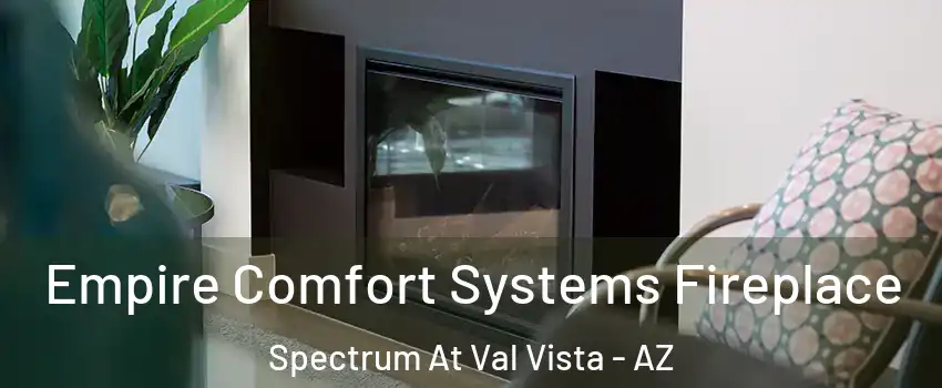 Empire Comfort Systems Fireplace Spectrum At Val Vista - AZ
